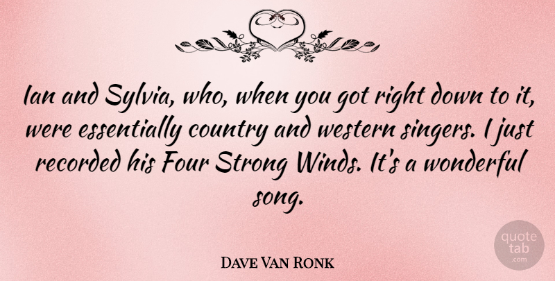 Dave Van Ronk Quote About Country, Song, Strong: Ian And Sylvia Who When...