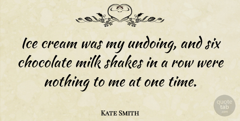 Kate Smith Quote About Hockey, Ice Cream, Chocolate: Ice Cream Was My Undoing...