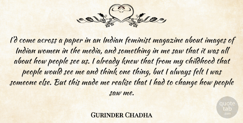 Gurinder Chadha Quote About Across, Change, Felt, Feminist, Images: Id Come Across A Paper...
