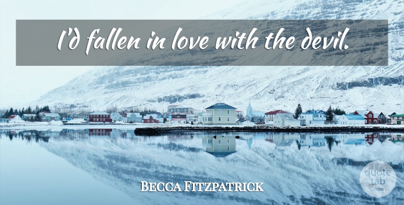 Becca Fitzpatrick Quote About Devil, Fallen: Id Fallen In Love With...