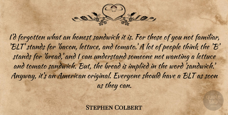 Stephen Colbert Quote About Thinking, Should Have, People: Id Forgotten What An Honest...