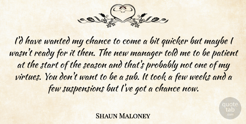 Shaun Maloney Quote About Bit, Chance, Few, Manager, Maybe: Id Have Wanted My Chance...