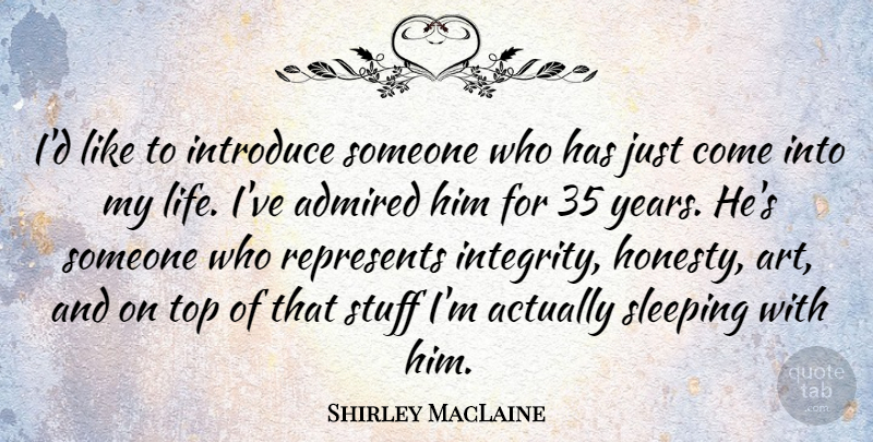 Shirley MacLaine Quote About Art, Honesty, Integrity: Id Like To Introduce Someone...
