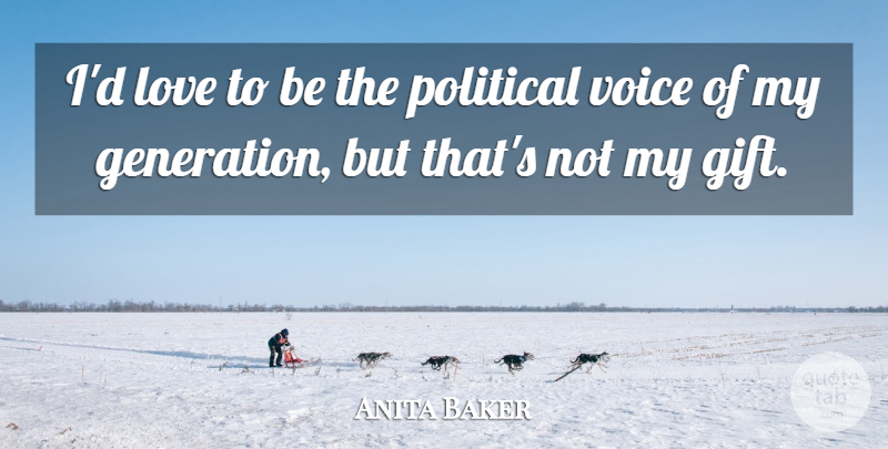 Anita Baker Quote About Voice, Political, Generations: Id Love To Be The...