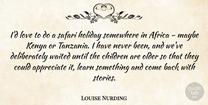 Louise Nurding Quote About Africa, Children, Holiday, Kenya, Love: Id Love To Do A...