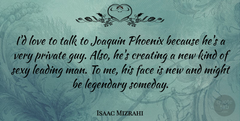 Isaac Mizrahi Quote About Sexy, Men, Phoenix: Id Love To Talk To...