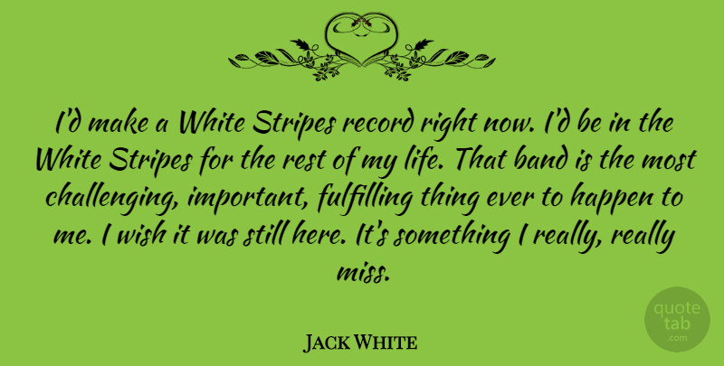 Jack White Quote About White, Missing, Challenges: Id Make A White Stripes...