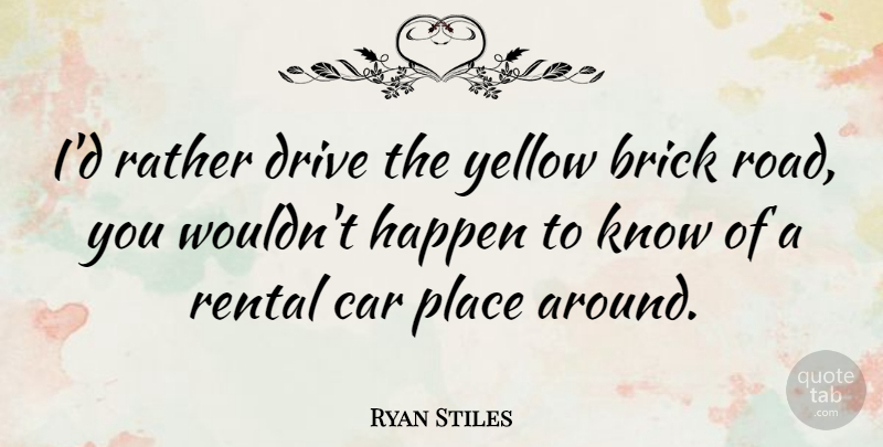 Ryan Stiles Quote About Yellow, Car, Bricks: Id Rather Drive The Yellow...