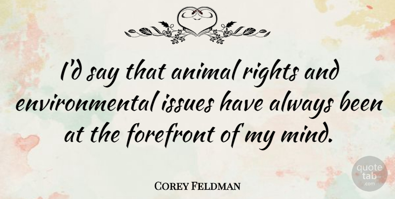 Corey Feldman Quote About Animal, Rights, Issues: Id Say That Animal Rights...