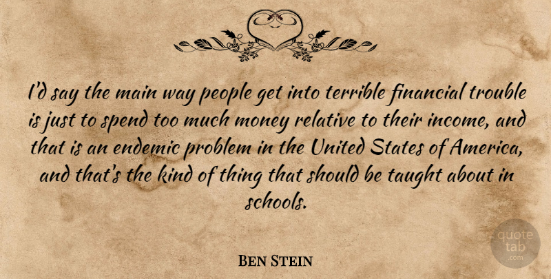 Ben Stein Quote About School, America, People: Id Say The Main Way...