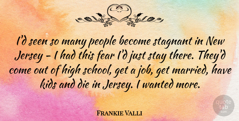 Frankie Valli Quote About Fear, High, Jersey, Kids, People: Id Seen So Many People...