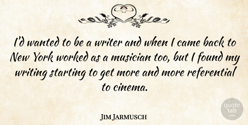 Jim Jarmusch Quote About New York, Writing, Starting Over: Id Wanted To Be A...