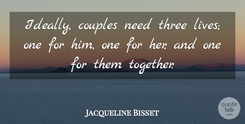Jacqueline Bisset Quote About Couple, Funny Relationship, Together: Ideally Couples Need Three Lives...