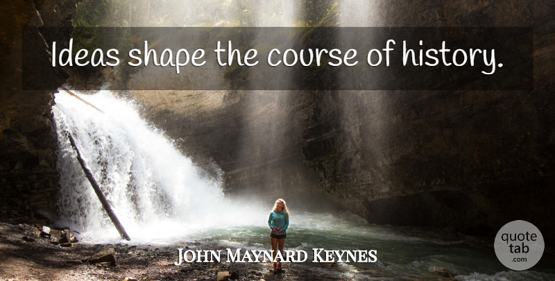 John Maynard Keynes Quote About Inspirational, Life Changing, Carpe Diem: Ideas Shape The Course Of...