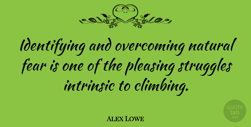 Alex Lowe Quote About American Athlete, Fear, Intrinsic, Natural, Pleasing: Identifying And Overcoming Natural Fear...