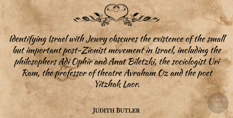 Judith Butler Quote About Existence, Including, Israel, Oz, Poet: Identifying Israel With Jewry Obscures...