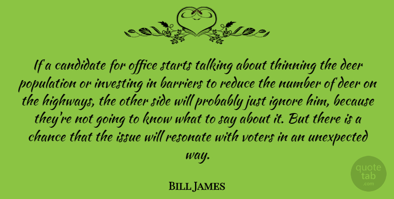 Bill James Quote About Barriers, Candidate, Chance, Deer, Ignore: If A Candidate For Office...