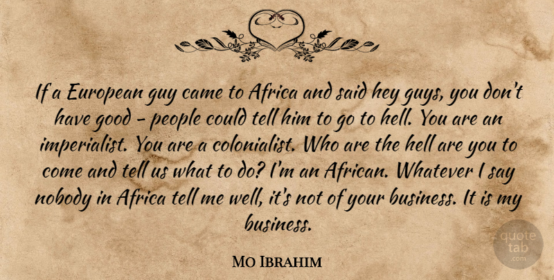 Mo Ibrahim Quote About People, Guy, Hey: If A European Guy Came...