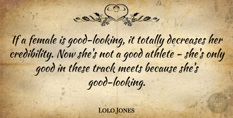 Lolo Jones Quote About Female, Good, Meets, Totally: If A Female Is Good...