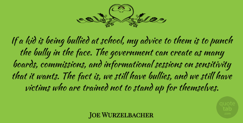 Joe Wurzelbacher Quote About Bullied, Bully, Create, Fact, Government: If A Kid Is Being...