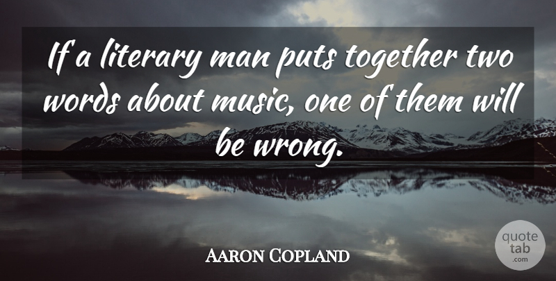 Aaron Copland Quote About Men, Two, Together: If A Literary Man Puts...