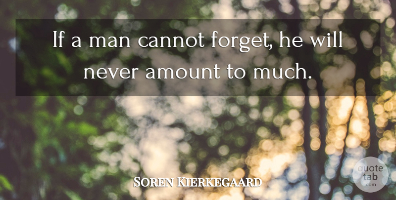 Soren Kierkegaard Quote About Men, Forget, Ifs: If A Man Cannot Forget...