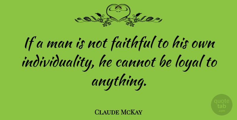 Claude McKay Quote About Men, Loyal And Faithful, Accountability: If A Man Is Not...