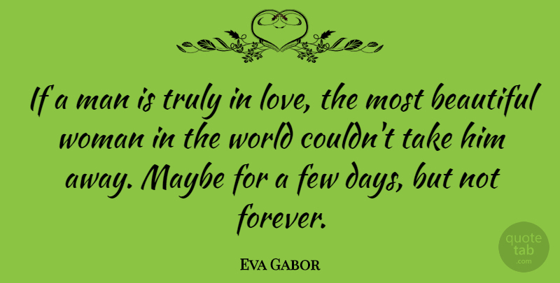 Eva Gabor Quote About Love, Beautiful, Men: If A Man Is Truly...