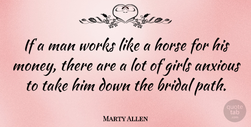 Marty Allen Quote About Girl, Horse, Men: If A Man Works Like...