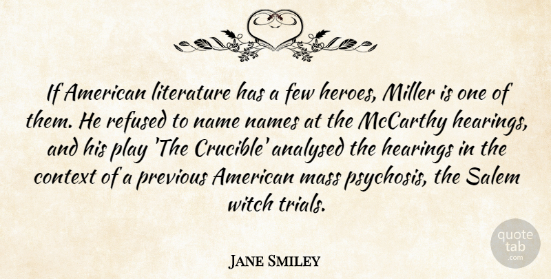 Jane Smiley Quote About Few, Hearings, Mass, Mccarthy, Miller: If American Literature Has A...