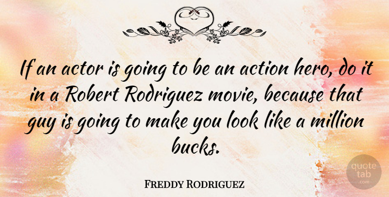 Freddy Rodriguez Quote About Million, Robert, Rodriguez: If An Actor Is Going...
