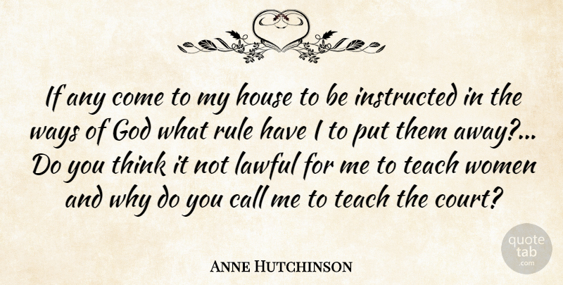Anne Hutchinson Quote About Call, God, House, Instructed, Lawful: If Any Come To My...