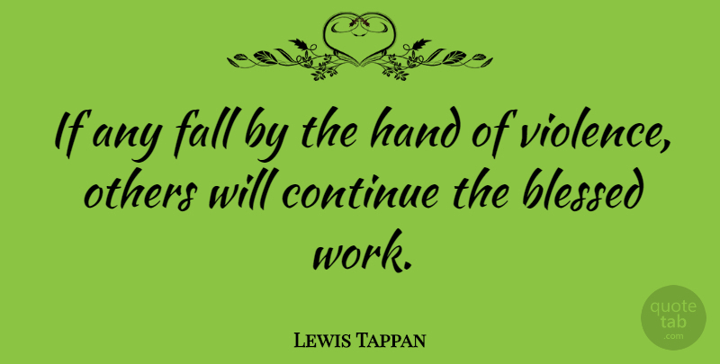 Lewis Tappan Quote About Fall, Blessed, Hands: If Any Fall By The...