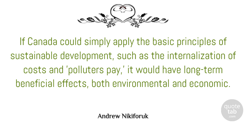 Andrew Nikiforuk Quote About Apply, Basic, Beneficial, Both, Canada: If Canada Could Simply Apply...