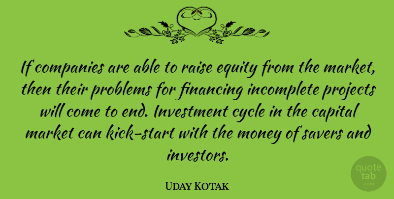 Uday Kotak Quote About Capital, Companies, Cycle, Equity, Financing: If Companies Are Able To...