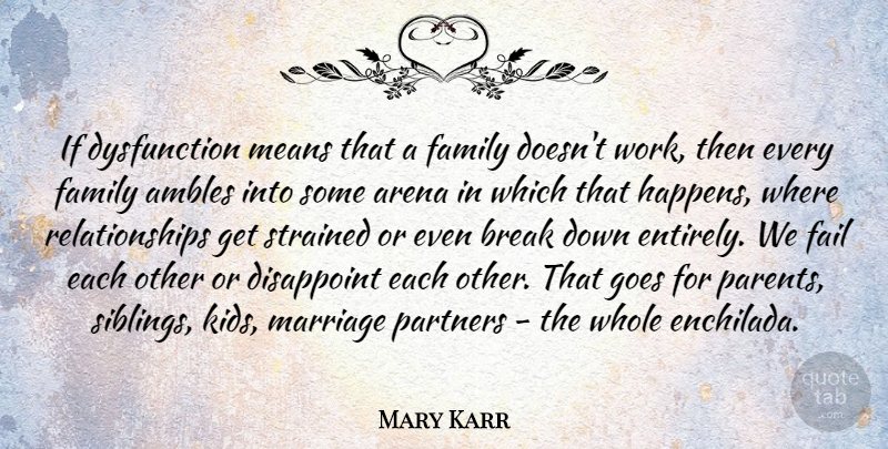 Mary Karr Quote About Sibling, Mean, Kids: If Dysfunction Means That A...