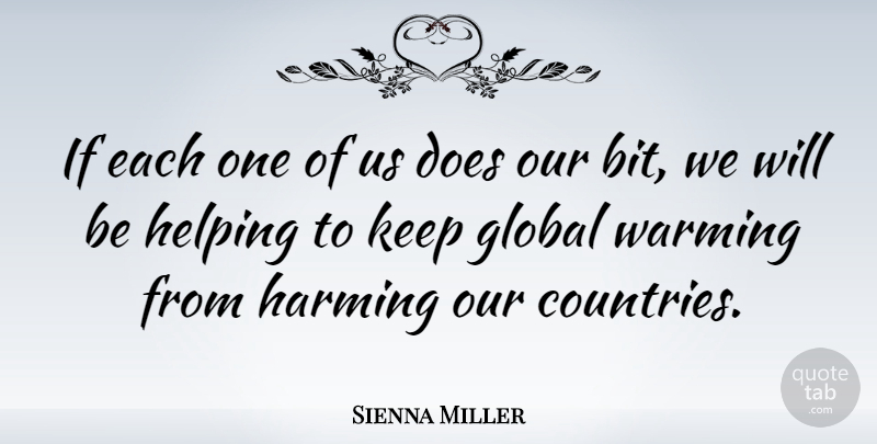 Sienna Miller Quote About Country, Doe, Helping: If Each One Of Us...