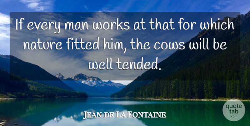 Jean de La Fontaine Quote About Men, Cows, Wells: If Every Man Works At...