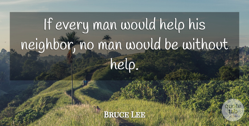 Bruce Lee Quote About Men, Would Be, Helping: If Every Man Would Help...