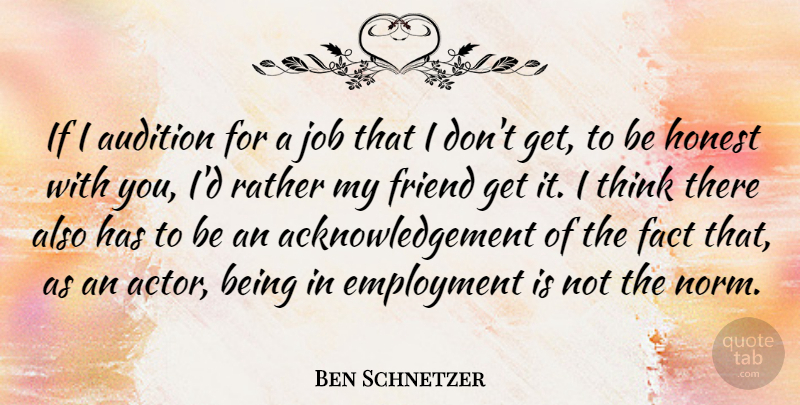 Ben Schnetzer Quote About Audition, Fact, Job, Rather: If I Audition For A...