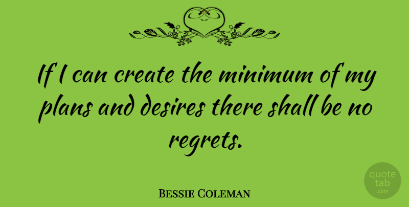 Bessie Coleman Quote About Regret, Desire, Minimum: If I Can Create The...