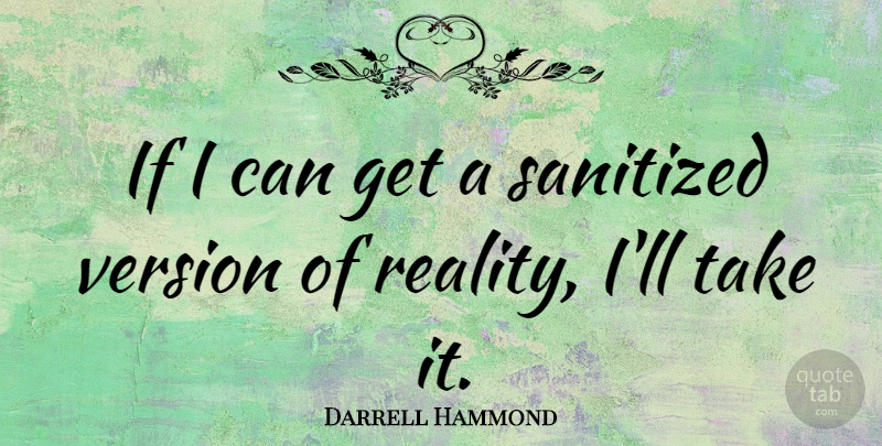 Darrell Hammond Quote About Reality, Ifs, I Can: If I Can Get A...