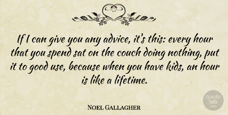 Noel Gallagher Quote About Kids, Giving, Advice: If I Can Give You...