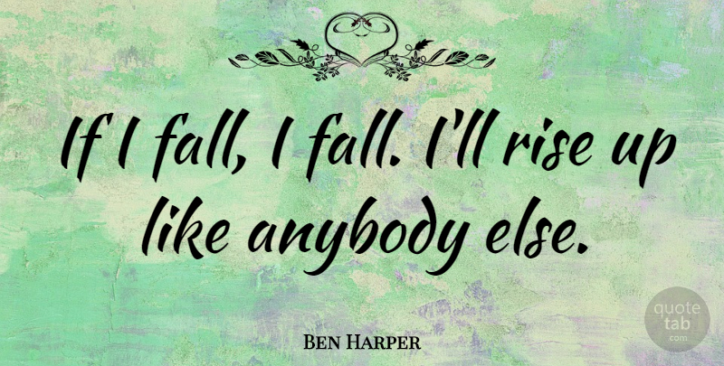 Ben Harper Quote About Fall, Ifs: If I Fall I Fall...