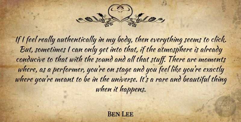 Ben Lee Quote About Beautiful, Atmosphere, Body: If I Feel Really Authentically...