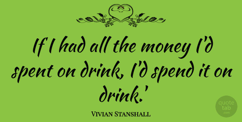Vivian Stanshall Quote About Money, Spend, Spent: If I Had All The...