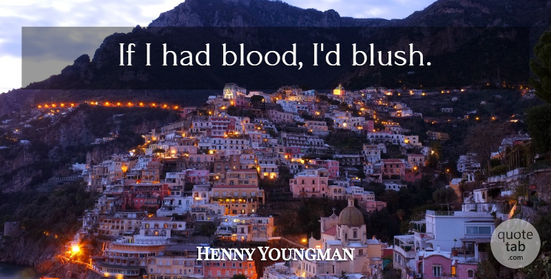 Henny Youngman Quote About Funny, Humor, Blood: If I Had Blood Id...