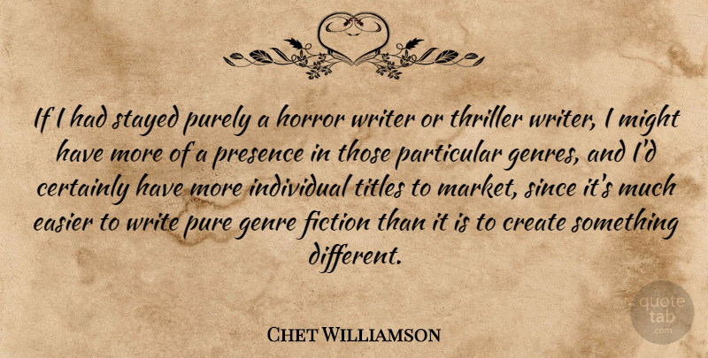 Chet Williamson Quote About Certainly, Easier, Genre, Horror, Might: If I Had Stayed Purely...