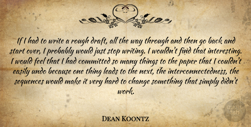 Dean Koontz Quote About Writing, Starting Over, Interesting: If I Had To Write...
