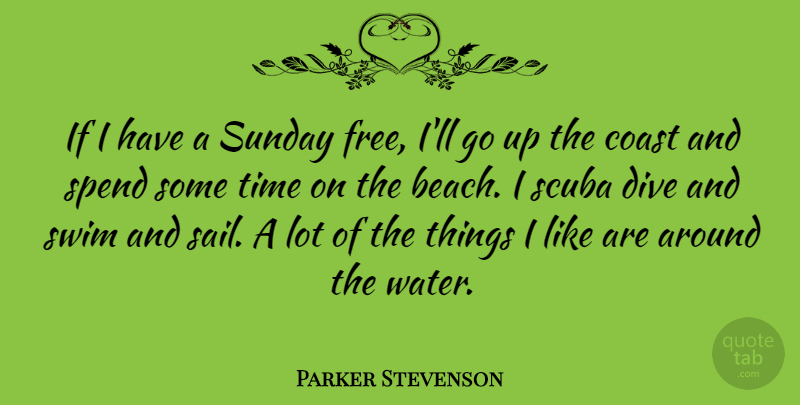 Parker Stevenson Quote About Beach, Sunday, Water: If I Have A Sunday...